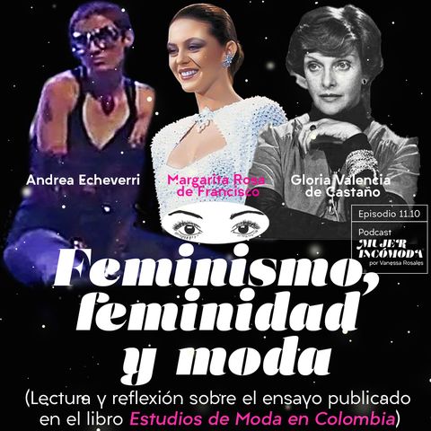 T11 EP. 10 Feminismo, feminidad y moda (en tres mujeres colombianas)