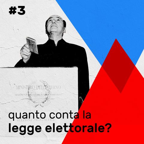 #3 - Quanto conta la legge elettorale?