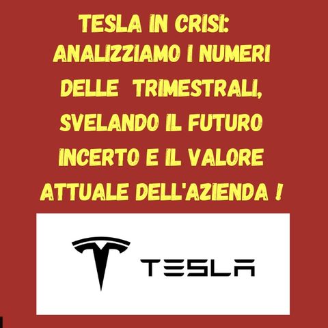 Tesla in crisi: Analizziamo i numeri delle trimestrali, svelando il futuro incerto e il valore attuale dell'azienda !