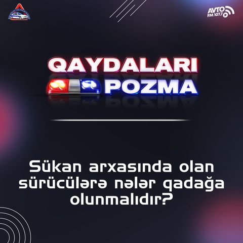 Sükan arxasında olan sürücülərə nələr qadağa olunmalıdır?