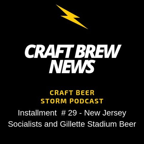 Craft Brew News # 29 - New Jersey Socialists and Gillette Stadium Beer