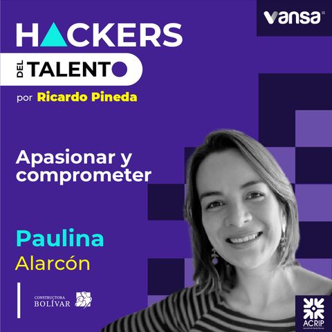 090. Apasionar y comprometer- Paulina Alarcón (Constructora Bolívar)  -  Lado A