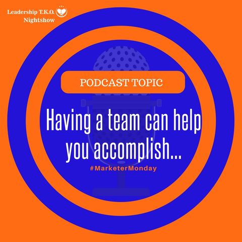 Having a team can help you accomplish... | Lakeisha McKnight
