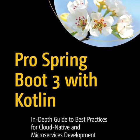 Pro Spring Boot 3 with Kotlin: In-Depth Guide to Best Practices for ...