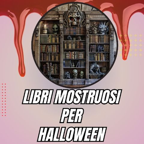 Speciale 33: Libri MOSTRUOSI per Halloween