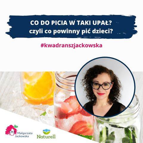 CO DO PICIA W TAKI UPAŁ? czyli co powinny pić dzieci?   #kwadranszjackowska z Naturell #70