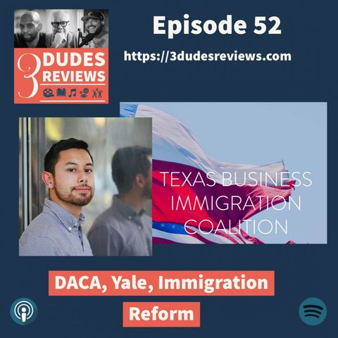 Ep52: DACA, Yale, Immigration Reform
