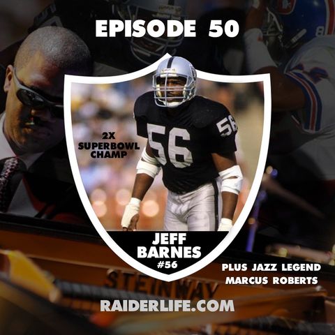 Raiders Life Podcast: #56 Jeff Barnes & Jazz Legend Marcus Roberts Special Guests