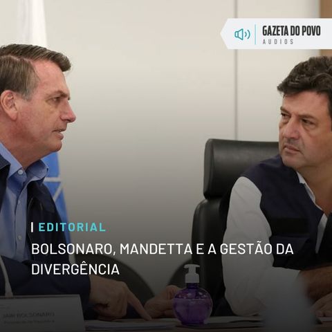Editorial: Bolsonaro, Mandetta e a gestão da divergência