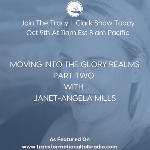 The Tracy L Clark Show: Live Your Extraordinary Life Radio: MOVING IN THE GLORY REALMS PART TWO WITH JANET-ANGEL MILLS