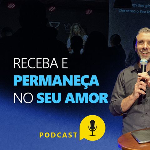 Receba e permaneça no Seu amor | Pr. João Borges