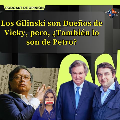 Los Gilinski son Dueños de Vicky, pero, ¿También lo son de Petro?