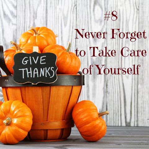 The 12 No-no's of Thanksgiving #8 Never Forget to Take Care of Yourself