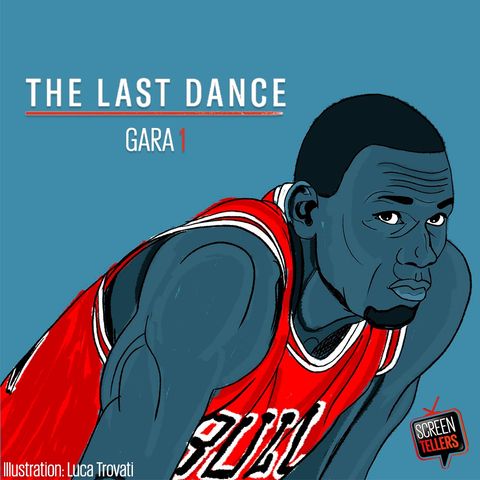 The Last Dance - Gara 1