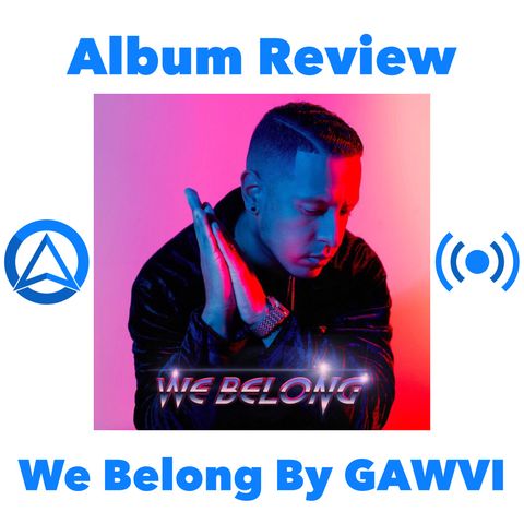 We Belong By GAWVI Album Review