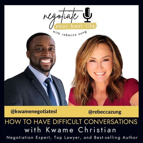 How To Have Difficult Conversations with Guest Kwame Christianon Rebecca Zung’s Negotiate Your Best Life #349