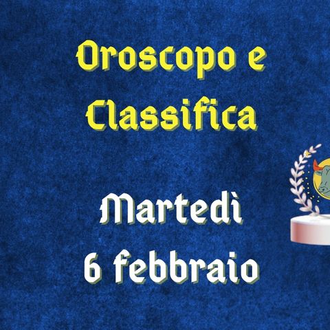 Oroscopo e classifica di martedì 6 febbraio 2024: Leone particolarmente attento ai dettagli