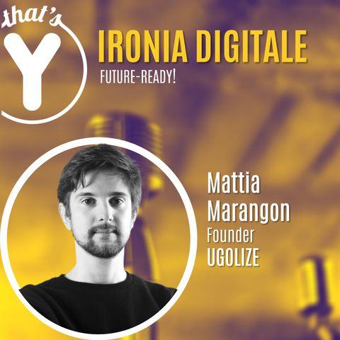 "Ironia Digitale" con Mattia Marangon UGOLIZE [Future-Ready!]