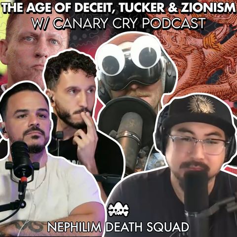 Age of Deceit, Tucker, Zionism & The Great Deception w/ Canary Cry Podcast