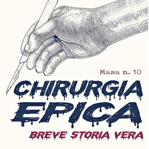 CHIRURGIA EPICA - Breve storia vera