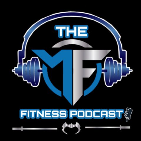The MF Fitness Podcast Episode #3