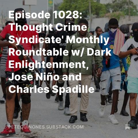 Episode 1028: 'Thought Crime Syndicate' Monthly Roundtable w/ Dark Enlightenment, Jose Niño and Charles Spadille