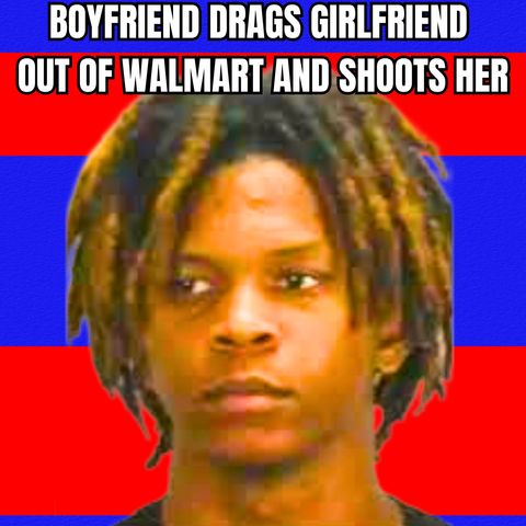 Boyfriend Drags Girlfriend Out Of Walmart and Shoots Her