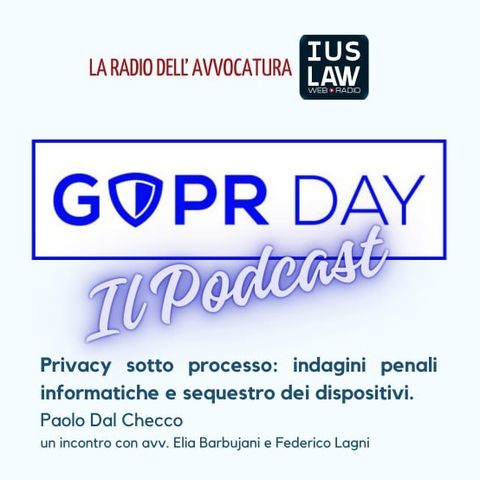 Privacy sotto processo: indagini penali informatiche e sequestro dei dispositivi | GDPR Day il Podcast