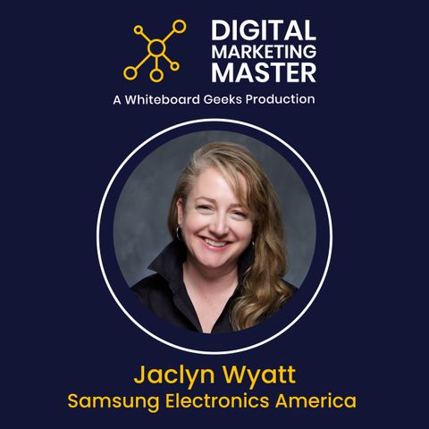 "Behind the Screens: Innovative Digital Marketing" featuring Jaclyn Wyatt of Samsung Electronics America