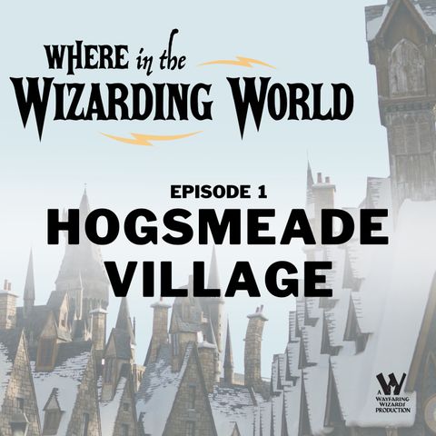 Episode 1: What is Hogsmeade Village at Universal Orlando Resort?