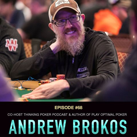 #68 Andrew Brokos: Co-Host ThinkingPoker Podcast & Author of Play Optimal Poker