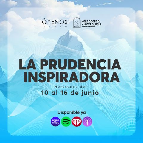 Horóscopo del 10 al 16 de junio (la prudencia inspiradora)