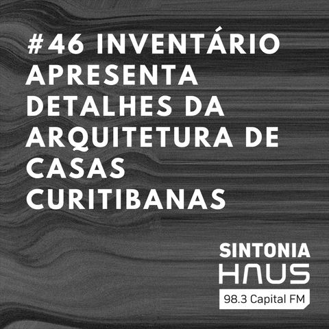 Inventário apresenta detalhes da arquitetura de 160 residências de Curitiba | Sintonia HAUS #46