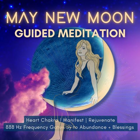 May New Moon Guided Meditation | Restore | Manifest | 888 Hz Abundance