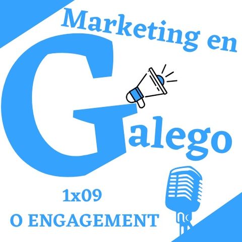 MARKETING EN GALEGO 1X09: O ENGAGEMENT E COMO FUNCIONA NAS REDE SOCIAIS.