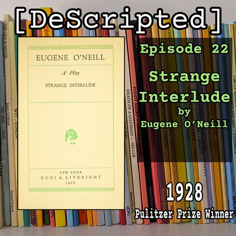 Ep 22 - Strange Interlude by Eugene O'Neill [1928 Winner]