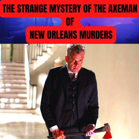 The Strange Mystery of the Axeman of New Orleans Murders