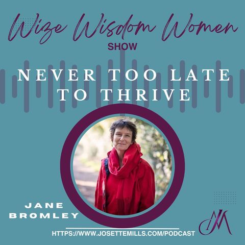 NEVER Too Late To Thrive w/ Jane Bromley