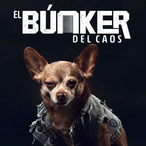 El Búnker del Caos EC - Episodio 32