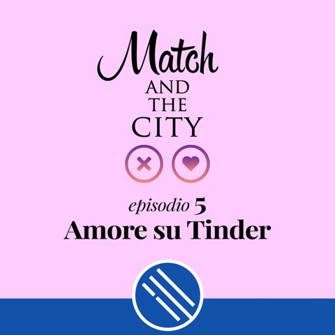 Amore su Tinder - Match and the City 5