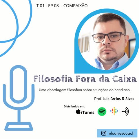 FILOSOFIA FORA DA CAIXA - T01 EP08 - COMPAIXÃO