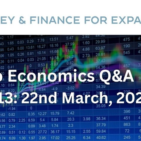 Macro Economics Q&A - Money & Finance for Expats Podcast - Ep.13 - 22-03-23