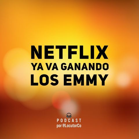 Netflix ya va ganando los premios Emmy