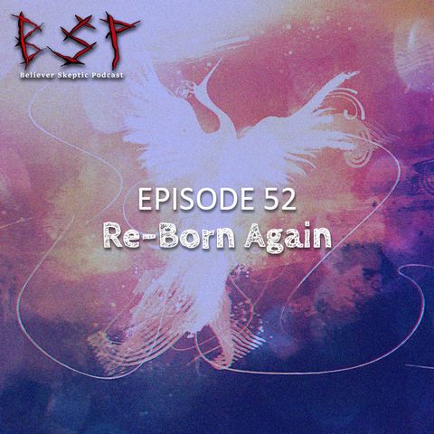 Episode 52 – Re-Born Again
