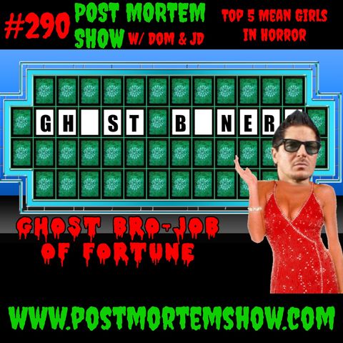 e290 - Ghost Bro-Job of Fortune (TOP 5 MEAN GIRLS IN HORROR)