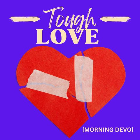 Tough Love [Morning Devo]