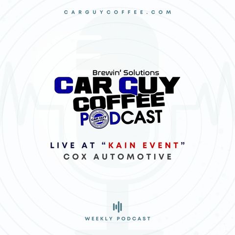 Car Guy Coffee Podcast Live at Kain Event Day 2 feat. The Cox Automotive Crew