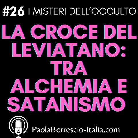 26. La CROCE del LEVIATANO: simbologia e storia tra Alchemia e Satanismo