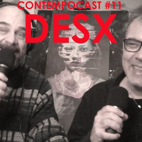 ContempoCast: #11 DESX