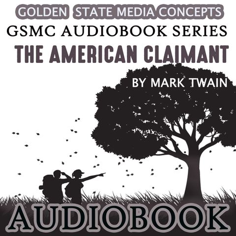 GSMC Audiobook Series: The American Claimant Episode 25:  Chapters 21